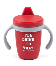 Load image into Gallery viewer, I&#39;ll Drink to That Sippy Cup
